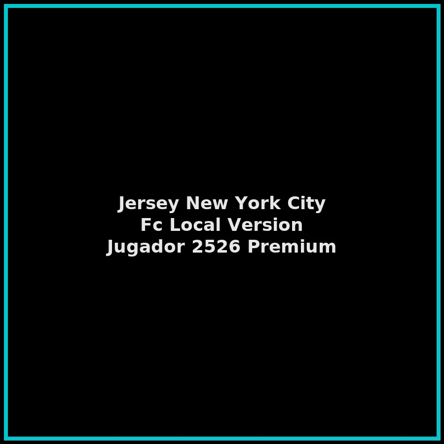 Jersey New York City Fc Local Version Jugador 2526 Premium