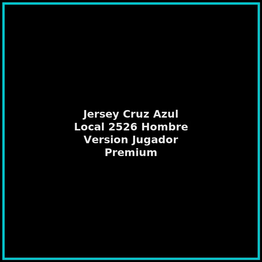 Jersey Cruz Azul Local 2526 Hombre Version Jugador Premium